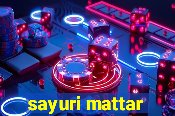 sayuri mattar